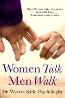 Women Walk Men Talk: Have the Marriage You Crave: God Tells How, Hormones Explain Why 0991599802 Book Cover