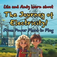 Lila and Andy learn about The Journey of Electricity!: From Power Plant to Plug 1998552314 Book Cover