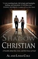 The Shadow Christian: A Parable about Sex, Love, and the Grace of God 1518765718 Book Cover