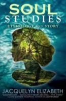 Soul Studies: Etymology and Story 0692442588 Book Cover