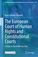 The European Court of Human Rights and Constitutional Courts: A Study on the ECtHR Case Law (Ius Gentium: Comparative Perspectives on Law and Justice, 100) 3031712676 Book Cover