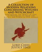 A Collection of Modern Relations Concerning Witches and Witchcraft: Concerning the Mercy of God, in Preserving us from the Malice and Power of Evil Angels 1540743640 Book Cover