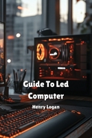 Guide To Led Computer B0DQ1YDW2M Book Cover