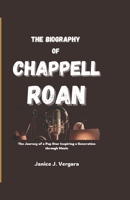 THE BIOGRAPHY OF CHAPPELL ROAN: The Journey of a Pop Star Inspiring a Generation Music B0DT3R1RSF Book Cover