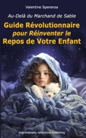 Au-Delà du Marchand de Sable: Guide Révolutionnaire pour Réinventer le Repos de Votre Enfant B0C9SQHL57 Book Cover