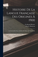 Histoire De La Langue Fran�aise Des Origines � 1900: Le Fran�ais En France Et Hors De France Au Xviie Si�cle 101918213X Book Cover