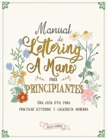 Manual de lettering a mano para principiantes: Una guía útil para practicar lettering y caligrafía moderna 0645397628 Book Cover
