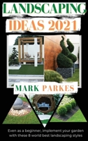 Landscaping Ideas 2021: Even as a Beginner, Implement Your Garden With These 8 Amazing Landscaping Styles 1914068106 Book Cover