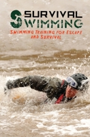 Survival Swimming: Swimming Training for Escape and Survival 1925979253 Book Cover