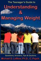 The Teenager's Guide to Understanding & Managing Weight: Questions, Answers, Tips & Cautions 1596300728 Book Cover