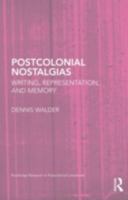 Postcolonial Nostalgias: Writing, Representation and Memory 0415628296 Book Cover