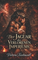 Der Jaguar des Verlorenen Imperiums: Dark Romance Maya über Opfer, verbotene Begierde und einen Krieger, der die Götter für sie herausfordert (Dark ... Psychologische Erotik) (German Edition) B0GW61P5B6 Book Cover