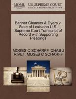 Banner Cleaners & Dyers v. State of Louisiana U.S. Supreme Court Transcript of Record with Supporting Pleadings 1270279157 Book Cover
