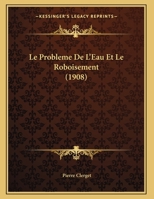 Le Probleme De L'Eau Et Le Roboisement (1908) 1169498418 Book Cover