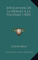 Applications De La Morale A La Politique (1825) 1144268001 Book Cover