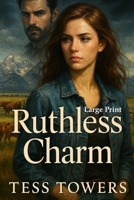 Large Print Ruthless Charm: An Alpha Male Billionaire Enemies to Lovers Romance Novel B0FF35FM8Y Book Cover
