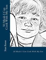 50 Meals I Can Cook With My Son: From the author of Relax Dad 1478185937 Book Cover