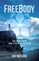 FreeBody: The Body, Pain, and a Path to Freedom B0CL9G4S84 Book Cover