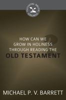 How Can We Grow in Holiness through Reading the Old Testament? 160178516X Book Cover