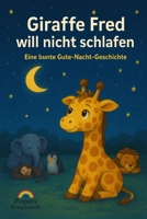 Giraffe Fred will nicht Schlafen eine Gute-Nacht-Geschichte aus dem Zoo: Piepers Kreativwelt (German Edition) B0FQWR26ZD Book Cover