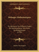 Melanges Mathematiques: Ou Memoires Sur Differens Sujets De Mathematiques Tant Pures Qu'Appliquees (1799) 1166309754 Book Cover