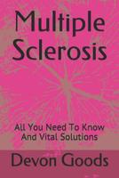 Multiple Sclerosis: All You Need To Know And Vital Solutions 1096583542 Book Cover