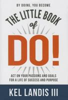 The Little Book of Do!: Act on Your Passions and Goals for a Life of Success and Purpose 1936961202 Book Cover