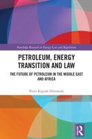 Petroleum, Energy Transition and Law: The Future of Petroleum in the Middle East and Africa (Routledge Research in Energy Law and Regulation) 1032969261 Book Cover