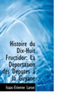 Histoire Du Dix-Huit Fructidor: La D�portation Des D�put�s � La Guyane 0559262140 Book Cover