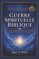 GUERRE SPIRITUELLE BIBLIQUE: Principes, Stratégies et Discernement Biblique (French Edition) B0H3HB2C7H Book Cover