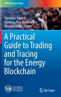 A Practical Guide to Trading and Tracing for the Energy Blockchain 3030966062 Book Cover