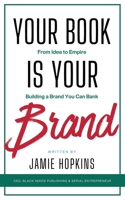 Your Book is Your Brand: Building a Brand You Can Bank from Idea to Empire B0CDN8B2MQ Book Cover