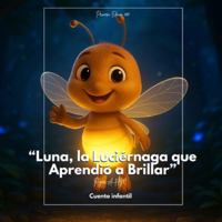 Luna, la Luciérnaga que Aprendió a Brillar: un cuento de luz, amor propio y amistad para niños B0G1YKS98R Book Cover