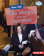 How the Media Interacts with the Government B0CPM3KWXT Book Cover