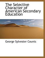 The Selective Character of American Secondary Education 1016414188 Book Cover