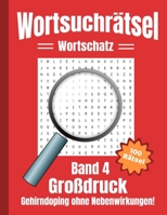 Wortsuchrätsel Großdruck: Gehirndoping ohne Nebenwirkungen - 100 knifflige Buchstabenrätsel für Kinder, Erwachsene und Senioren, erhöht spielerisch den Wortschatz (Band 4) (German Edition) B0863S7NQM Book Cover