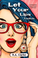 Let Your Lips Twitch: A humorous Short Story Collection 1777121981 Book Cover