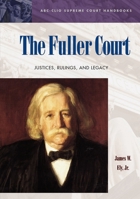 The Fuller Court: Justices, Rulings, and Legacy (ABC-Clio Supreme Court Handbooks) 1576077144 Book Cover