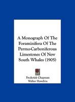 A Monograph Of The Foraminifera Of The Permo-Carboniferous Limestones Of New South Whales 1120123895 Book Cover