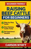 Raising Beef Cattle for Beginner's Guide 154239063X Book Cover