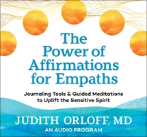 The Power of Affirmations for Empaths: Journaling Tools and Guided Meditations to Uplift the Sensitive Spirit 164963062X Book Cover