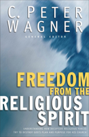 Freedom from the Religious Spirit: Understanding How Deceptive Religious Forces Try to Destroy God's Plan and Purpose for His Church 0830736700 Book Cover