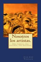 Nosotros los artistas.: Una familia, una historia, una realidad. 1979661359 Book Cover