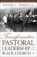 Transformative Pastoral Leadership in the Black Church 1403966087 Book Cover