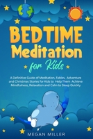 Bedtime Meditations for Kids: A Definitive Guide of Meditation, Fables, Adventure and Christmas Stories for Kids to Help Them Achieve Mindfulness, Relaxation and Calm to Sleep Quickly B087SHBYG3 Book Cover