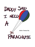 Daddy Said I Need a Parachute 1647509548 Book Cover