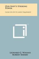 Our Navy's Striking Power: Close-Ups of Its Latest Equipment 1258203774 Book Cover