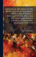 Historical Records of the Buffs, East Kent Regiment, 3Red Foot, Formerly Designated the Holland Regiment and Prince George of Denmarks Regiment. 1572-1704 102382082X Book Cover