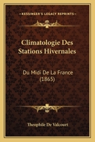 Climatologie Des Stations Hivernales: Du Midi De La France (1865) 1160831289 Book Cover