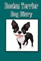Boston Terrier Dog Diary (Dog Diaries): Create a dog scrapbook, dog diary, or dog journal for your dog 1500575151 Book Cover